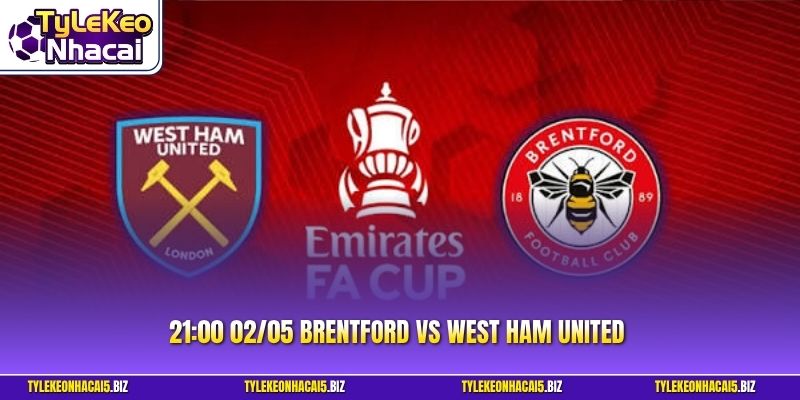 21:00 02/05 Brentford vs West Ham United - Phân Tích Chuẩn
