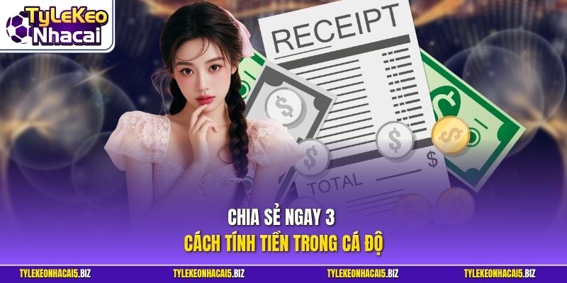 Chia sẻ ngay 3 cách tính tiền trong cá độ